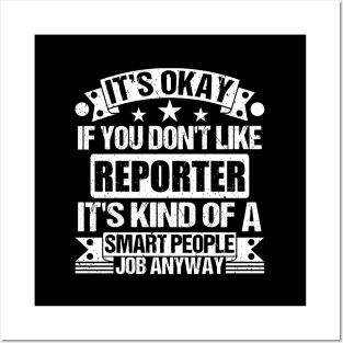 Reporter lover It's Okay If You Don't Like Reporter It's Kind Of A Smart People job Anyway Posters and Art